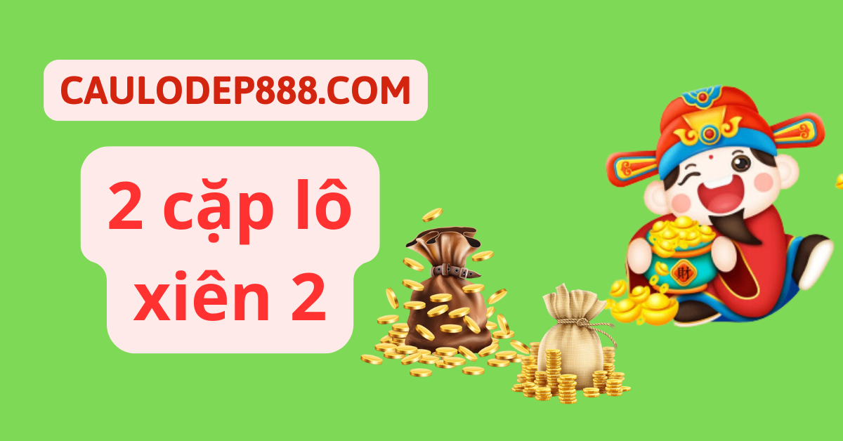 dự đoán 2 cặp lô xiên 2 miền bắc